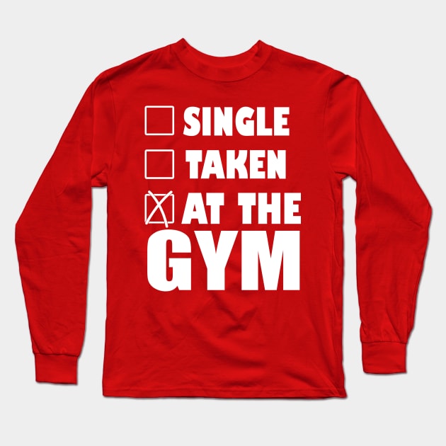 Single - Taken - Gym Long Sleeve T-Shirt by MarinasingerDesigns